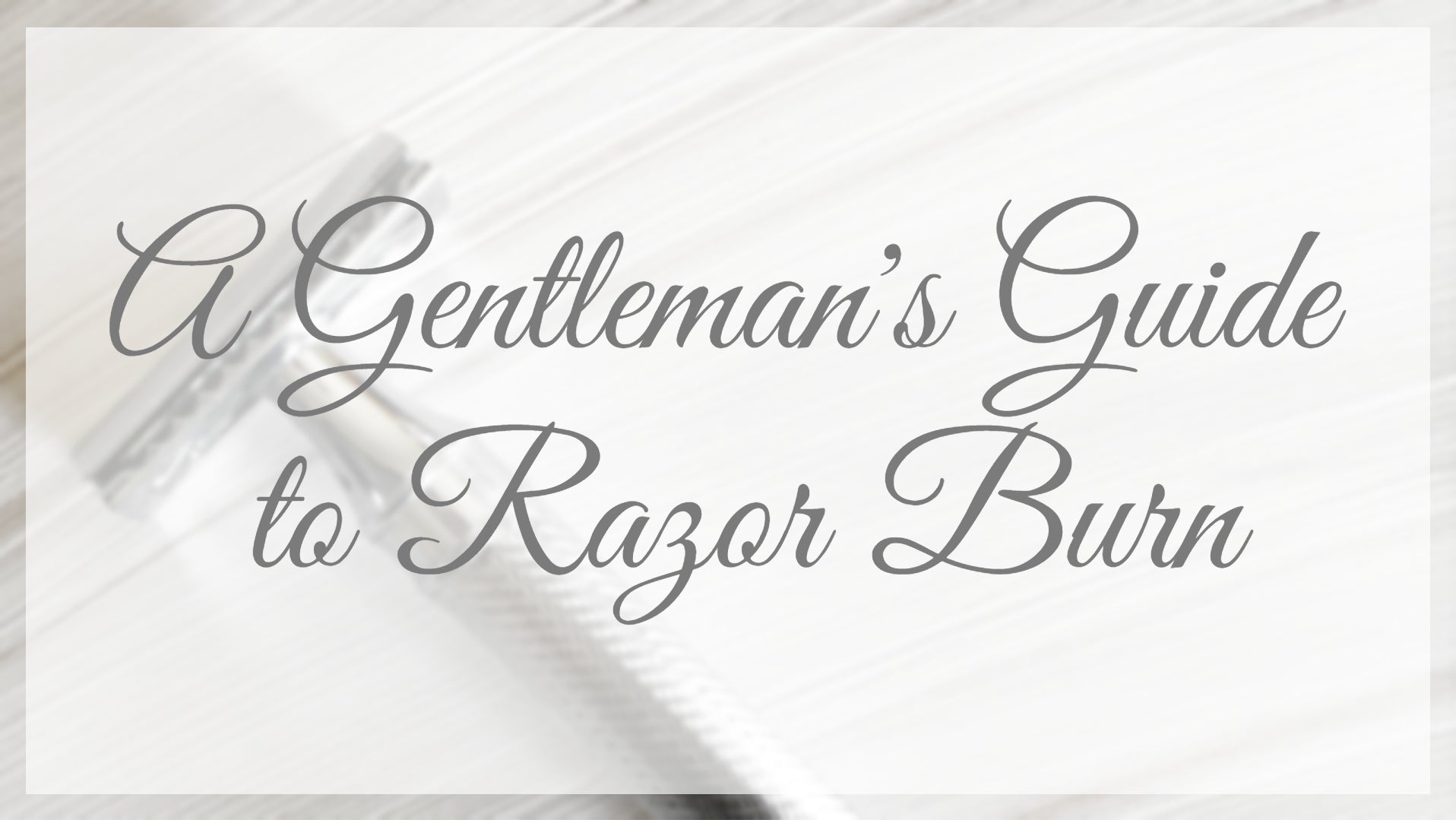 A Gentleman's Guide to Razor Burn