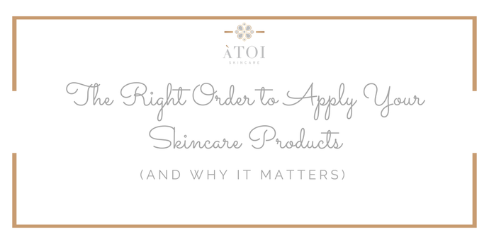 The Right Order to Apply Your Skincare Products (And Why It Matters)