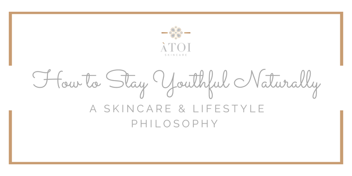 How to Stay Youthful Naturally: A Skincare & Lifestyle Philosophy